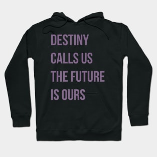 Destiny Calls Us Hoodie